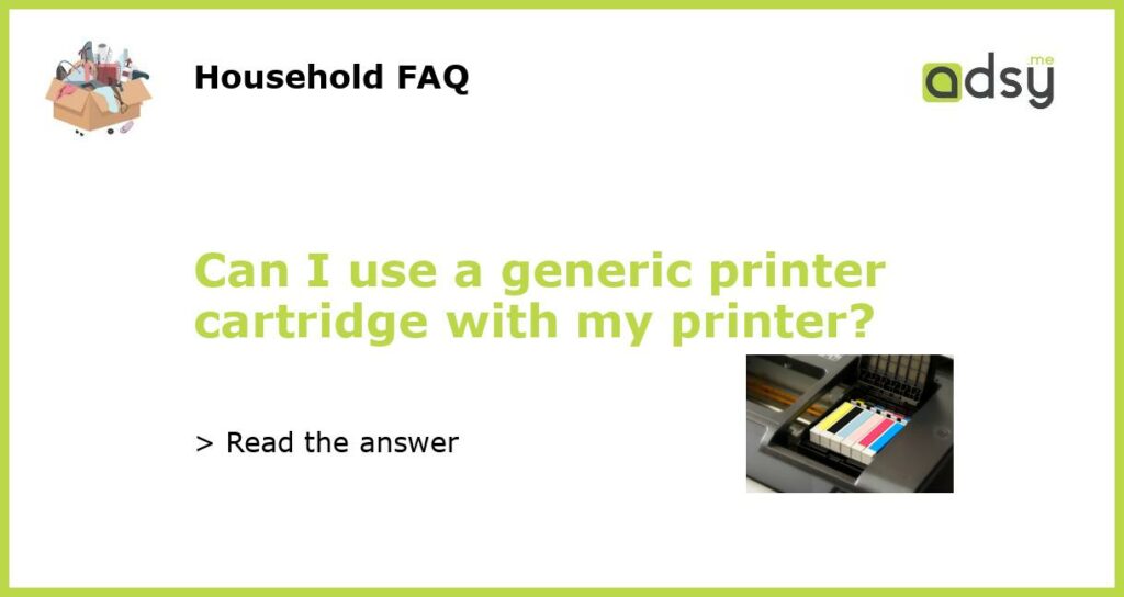 Can I use a generic printer cartridge with my printer featured