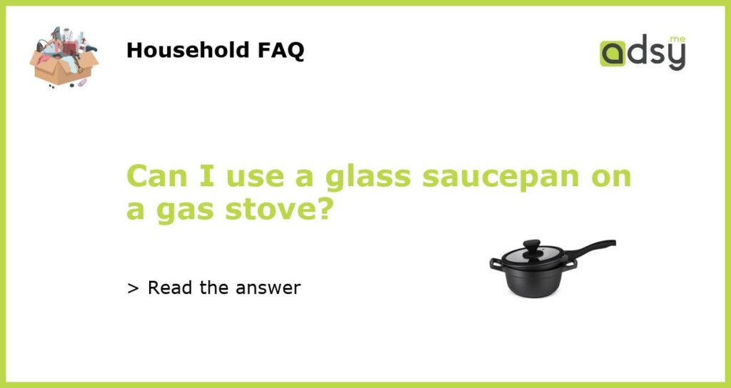 Can I use a glass saucepan on a gas stove featured