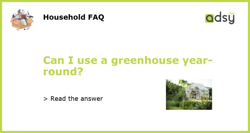 Can I use a greenhouse year round featured