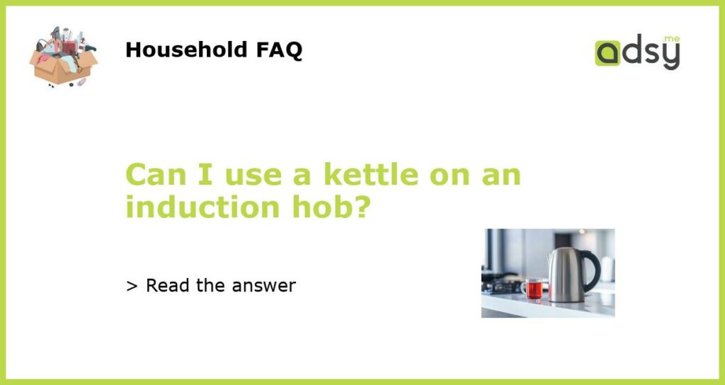 Can I use a kettle on an induction hob featured