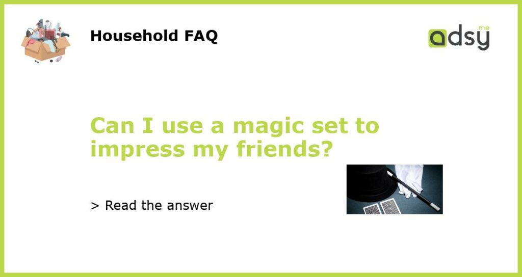 Can I use a magic set to impress my friends featured