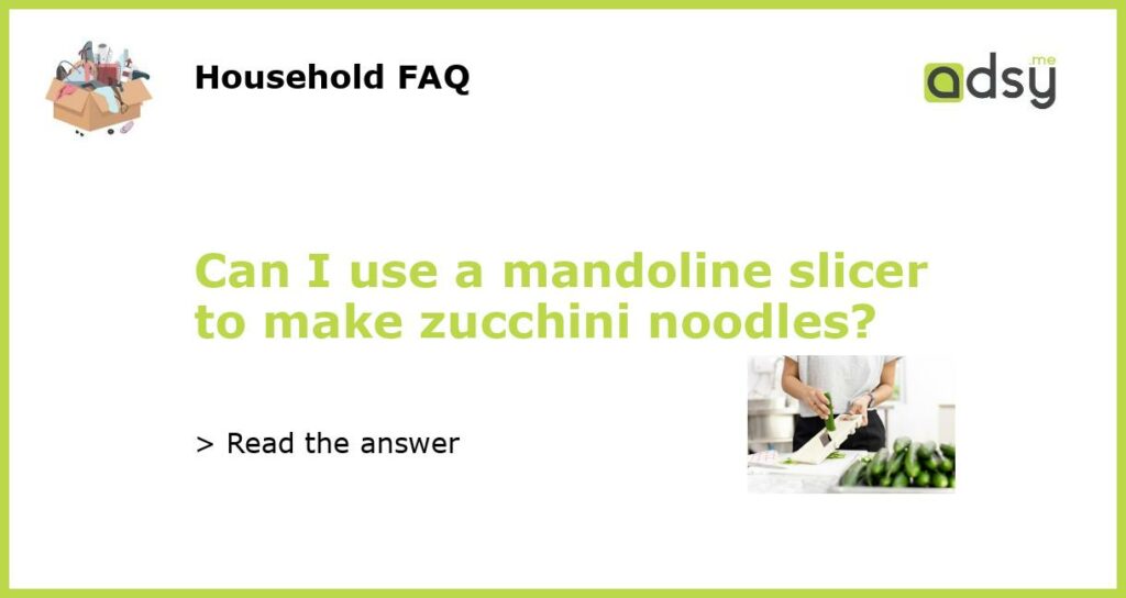 Can I use a mandoline slicer to make zucchini noodles featured