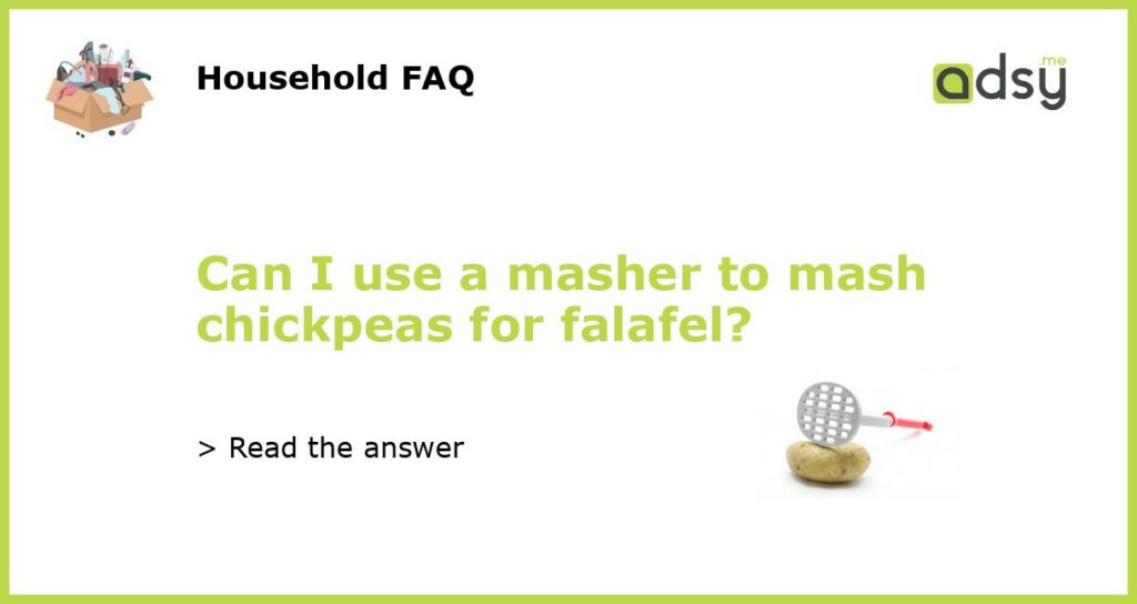 Can I use a masher to mash chickpeas for falafel featured