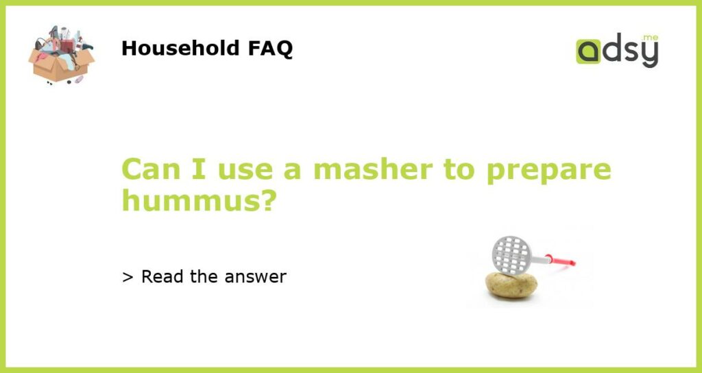 Can I use a masher to prepare hummus featured