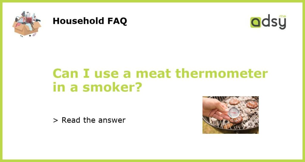 Can I use a meat thermometer in a smoker featured