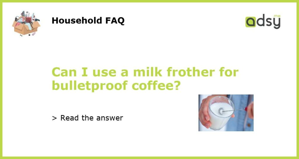 Can I use a milk frother for bulletproof coffee featured