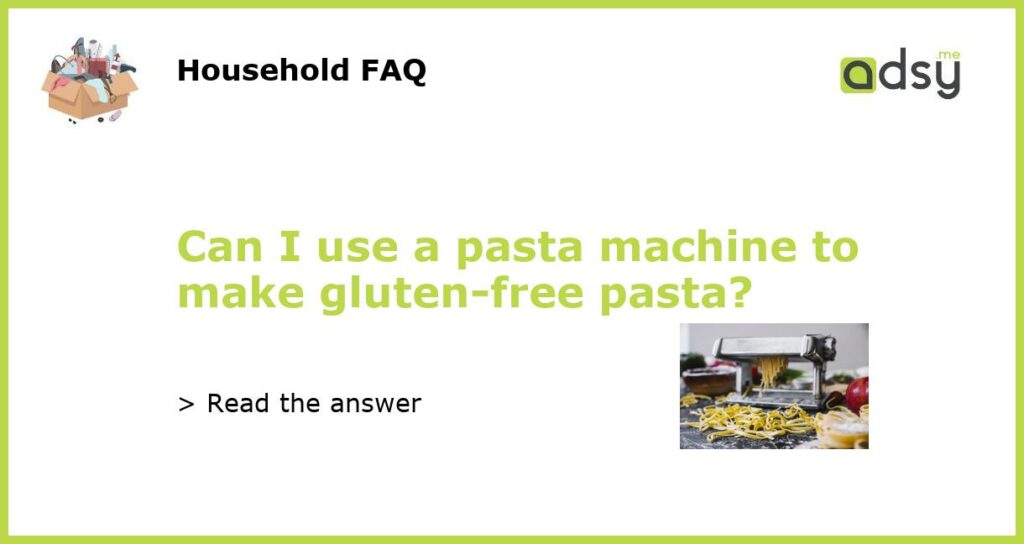 Can I use a pasta machine to make gluten free pasta featured