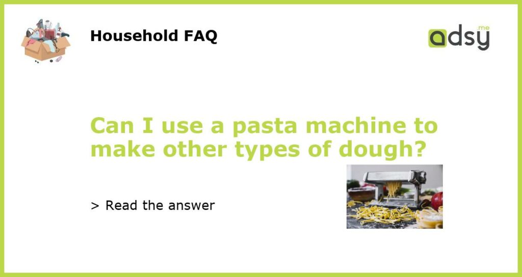 Can I use a pasta machine to make other types of dough featured