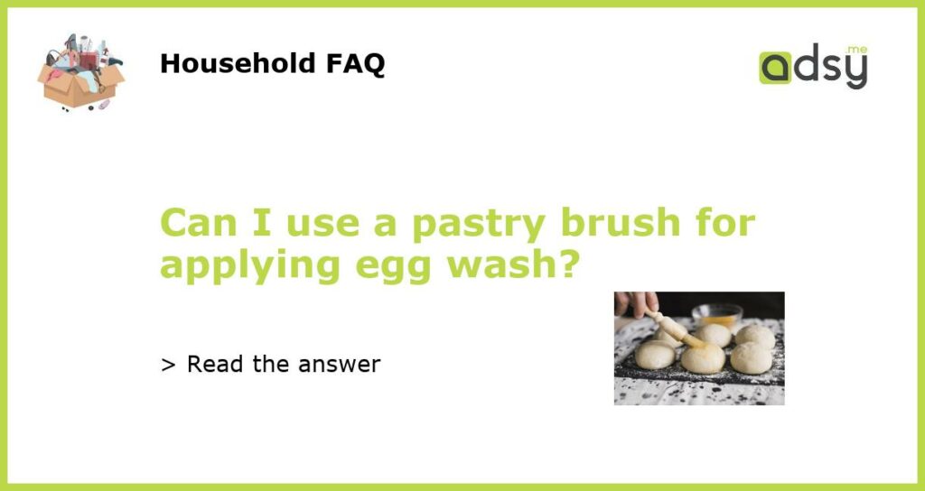 Can I use a pastry brush for applying egg wash featured