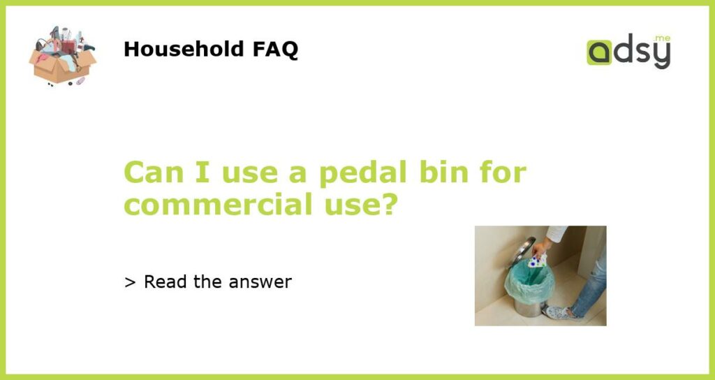 Can I use a pedal bin for commercial use featured