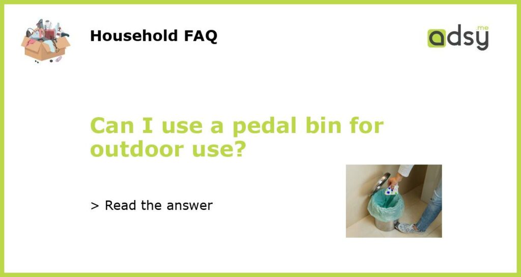 Can I use a pedal bin for outdoor use?
