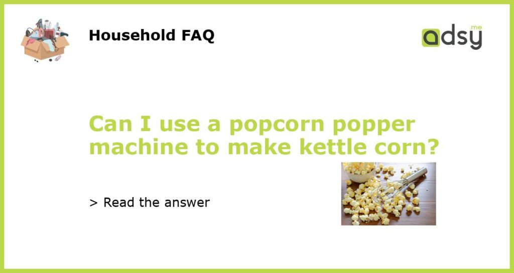 Can I use a popcorn popper machine to make kettle corn featured