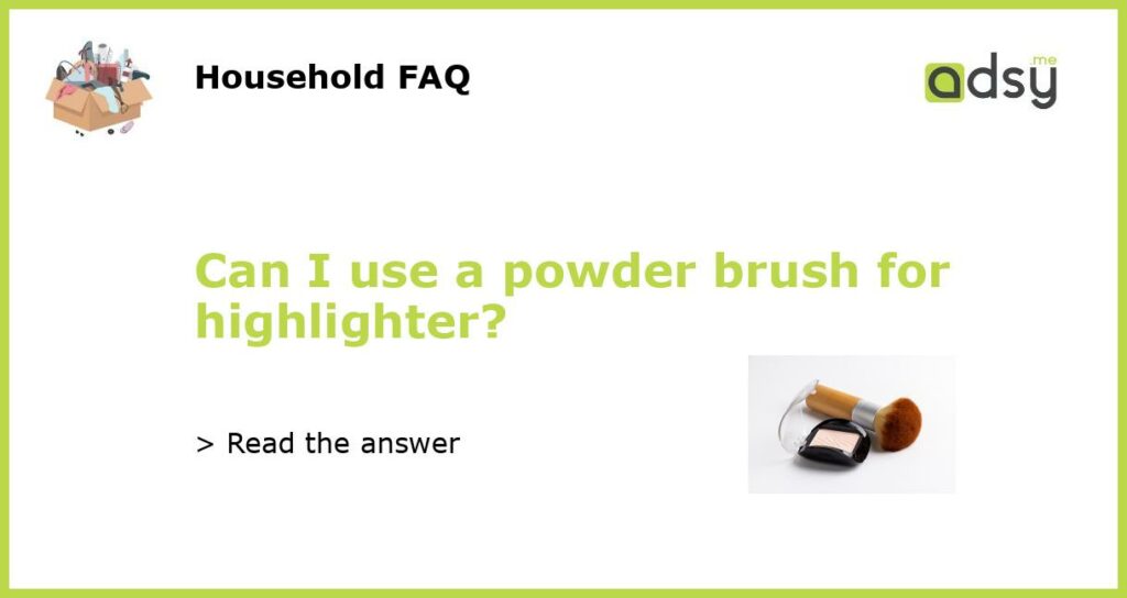 Can I use a powder brush for highlighter featured
