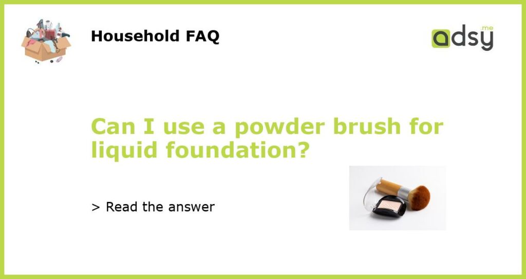 Can I use a powder brush for liquid foundation featured