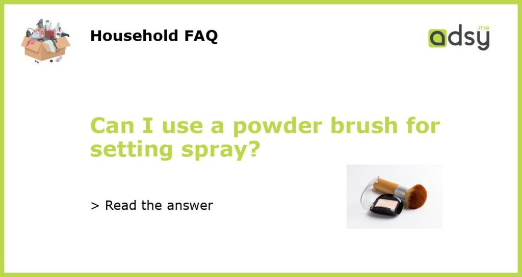 Can I use a powder brush for setting spray featured