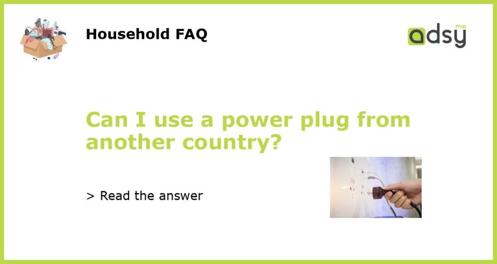 Can I use a power plug from another country featured