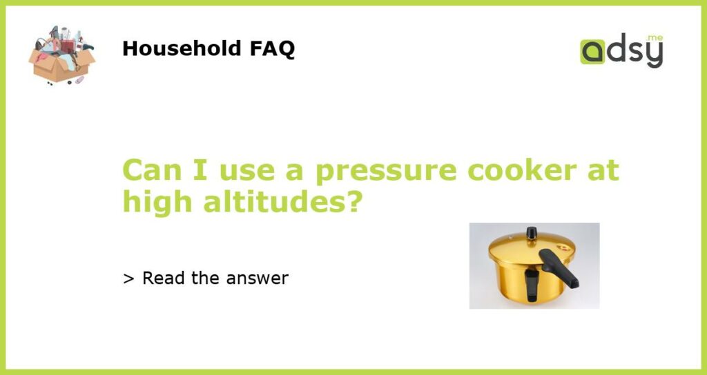 Can I use a pressure cooker at high altitudes featured