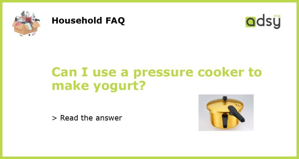 Can I use a pressure cooker to make yogurt featured