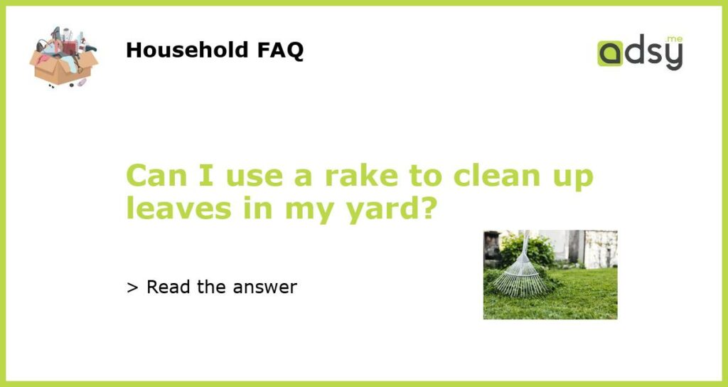 Can I use a rake to clean up leaves in my yard featured