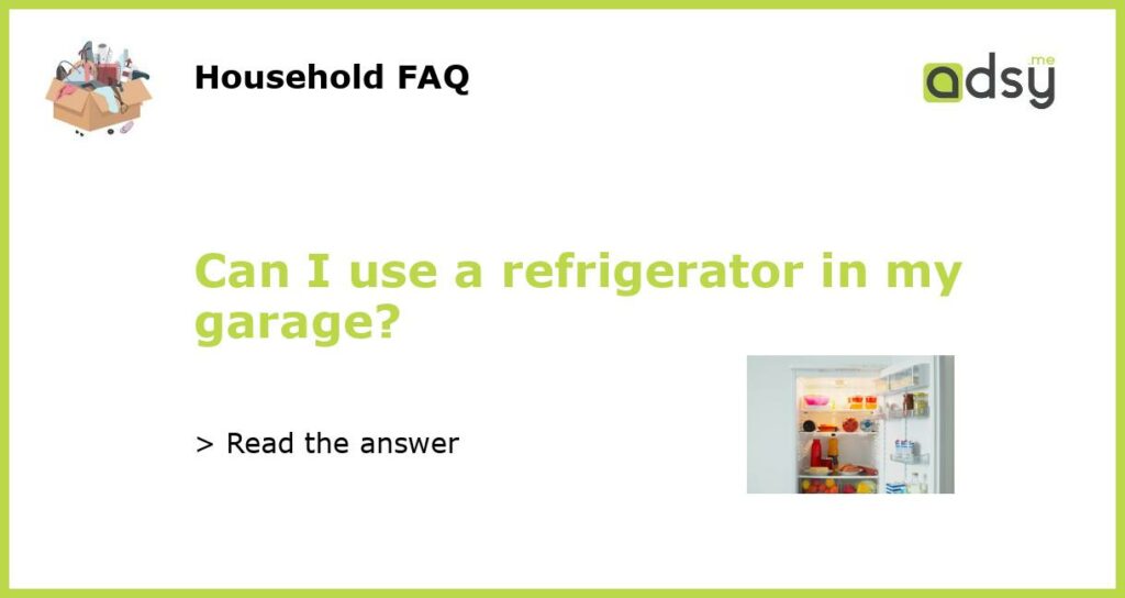 Can I use a refrigerator in my garage featured