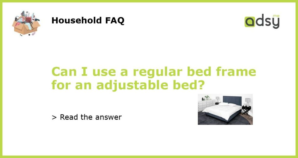 Can I use a regular bed frame for an adjustable bed featured