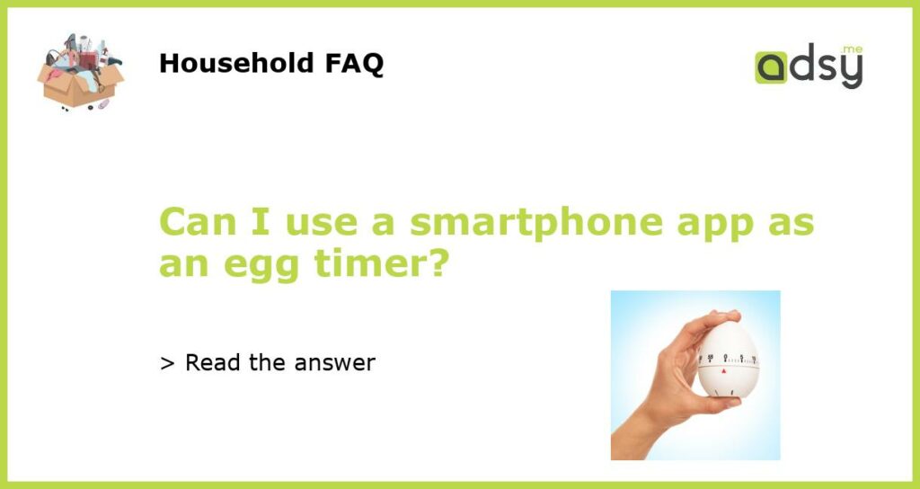 Can I use a smartphone app as an egg timer featured