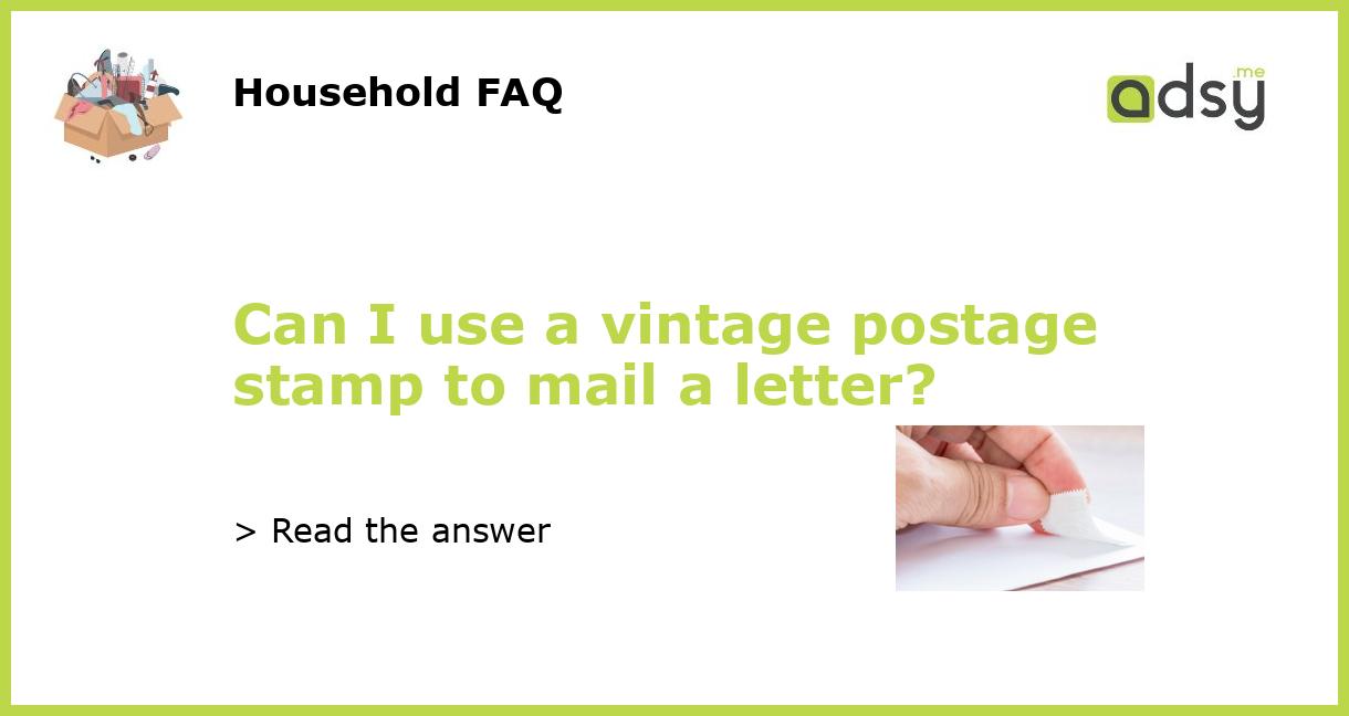Can I use a vintage postage stamp to mail a letter?