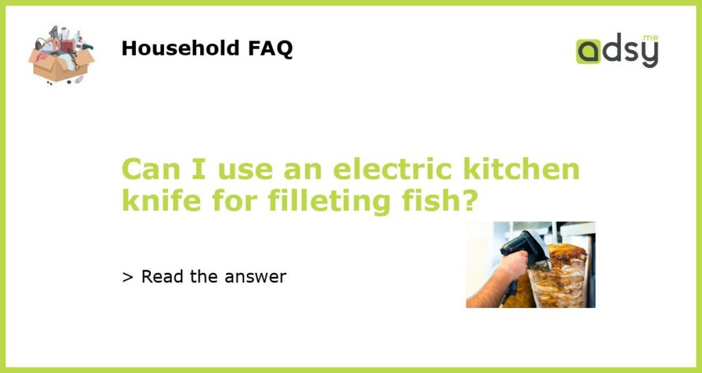 Can I use an electric kitchen knife for filleting fish featured