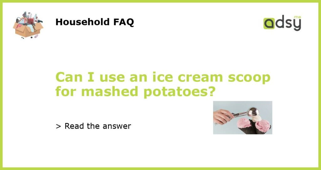 Can I use an ice cream scoop for mashed potatoes featured