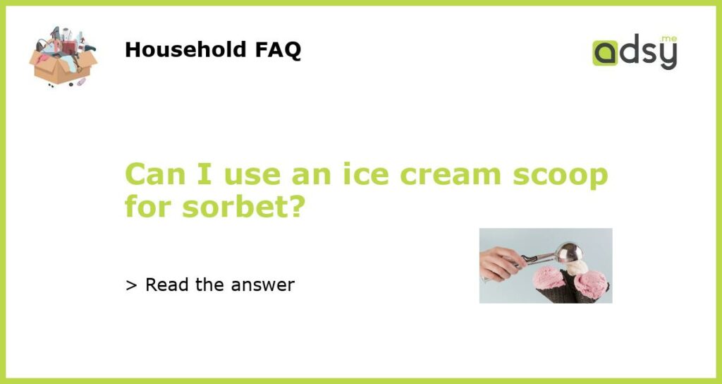 Can I use an ice cream scoop for sorbet featured