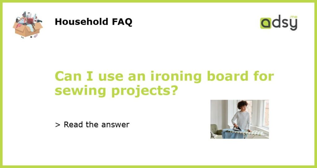 Can I use an ironing board for sewing projects featured