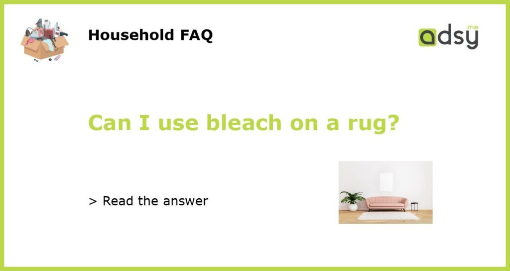 Can I use bleach on a rug featured