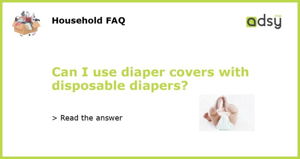 Can I use diaper covers with disposable diapers featured