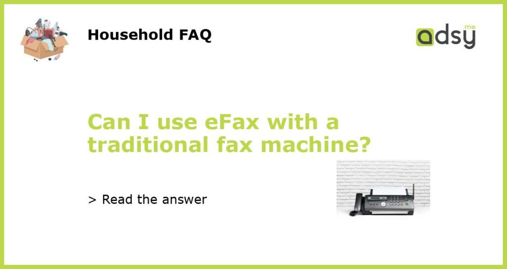 Can I use eFax with a traditional fax machine featured