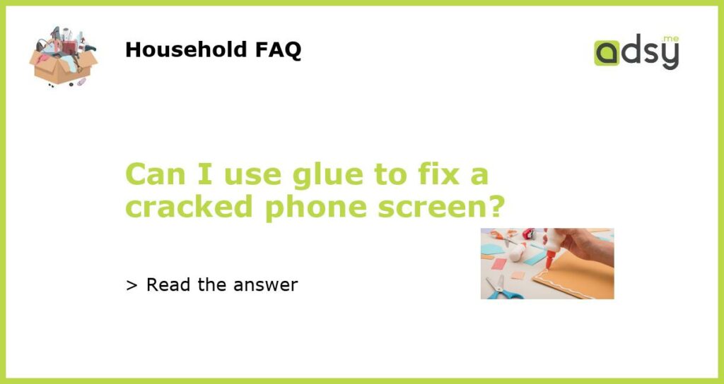 Can I use glue to fix a cracked phone screen?