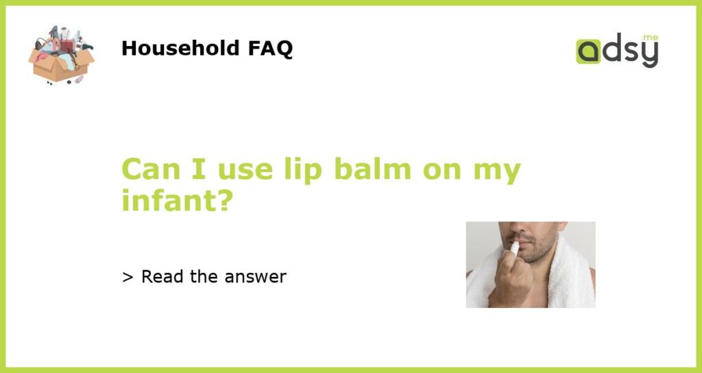 Can I use lip balm on my infant featured