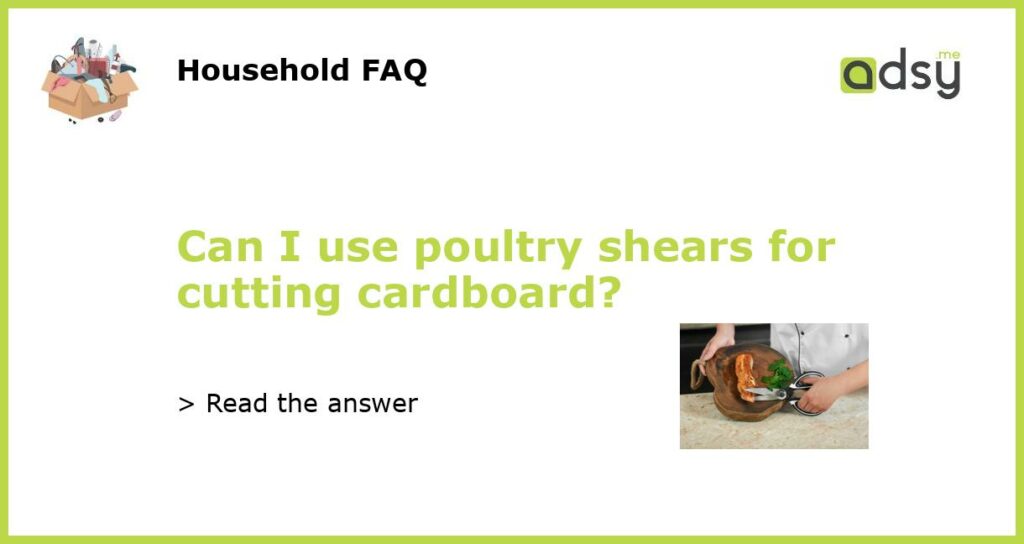 Can I use poultry shears for cutting cardboard featured