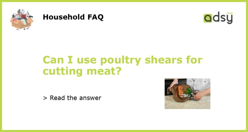 Can I use poultry shears for cutting meat?