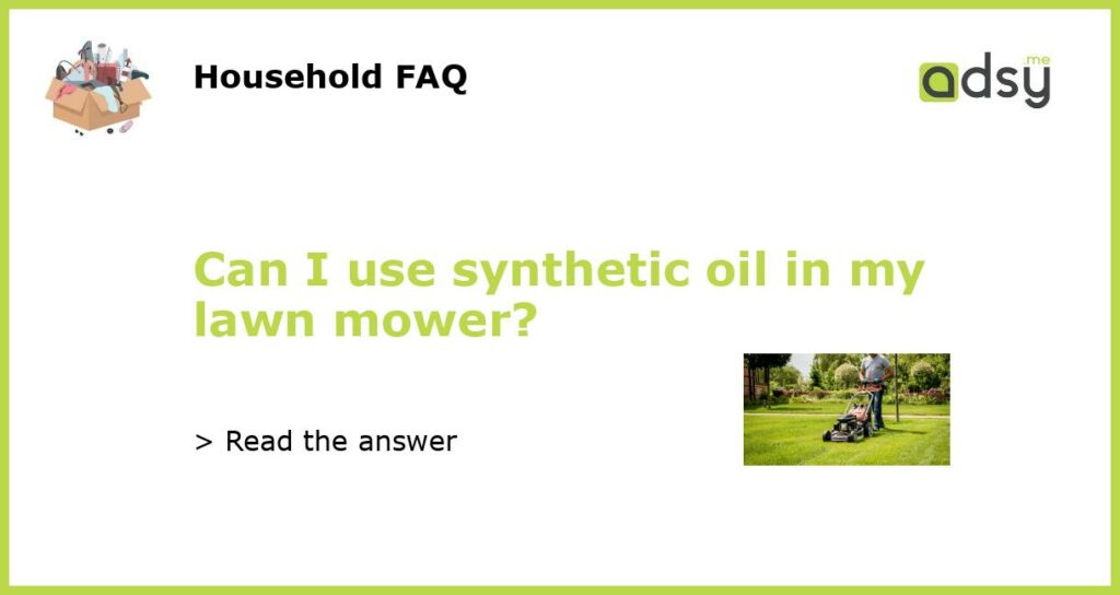 Can I use synthetic oil in my lawn mower featured