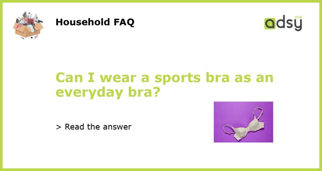 Can I wear a sports bra as an everyday bra featured