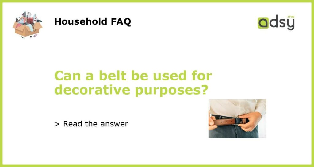 Can a belt be used for decorative purposes featured