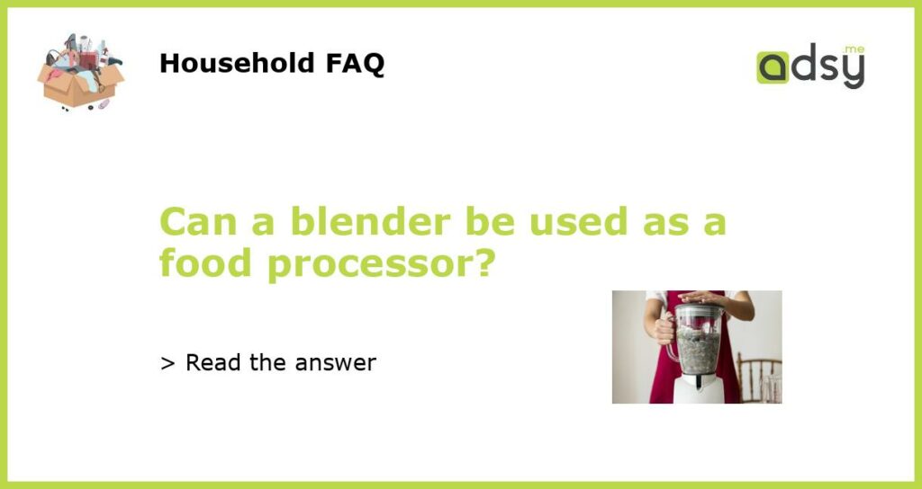 Can a blender be used as a food processor featured