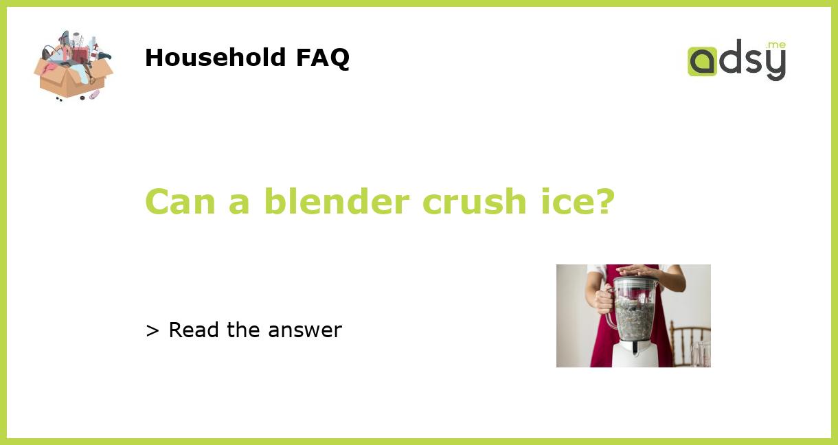 Can a blender crush ice?