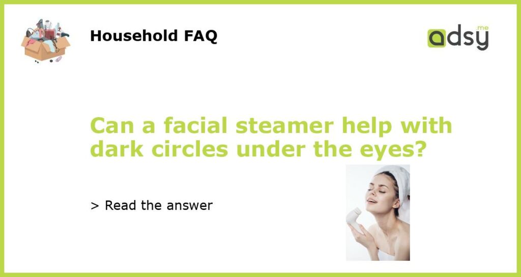 Can a facial steamer help with dark circles under the eyes featured