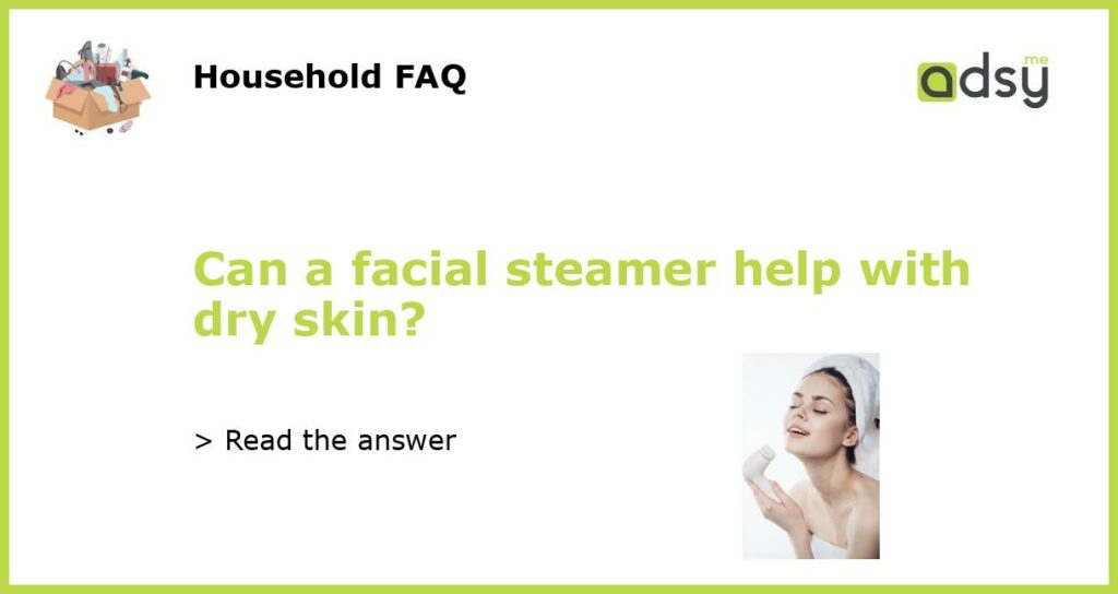 Can a facial steamer help with dry skin featured