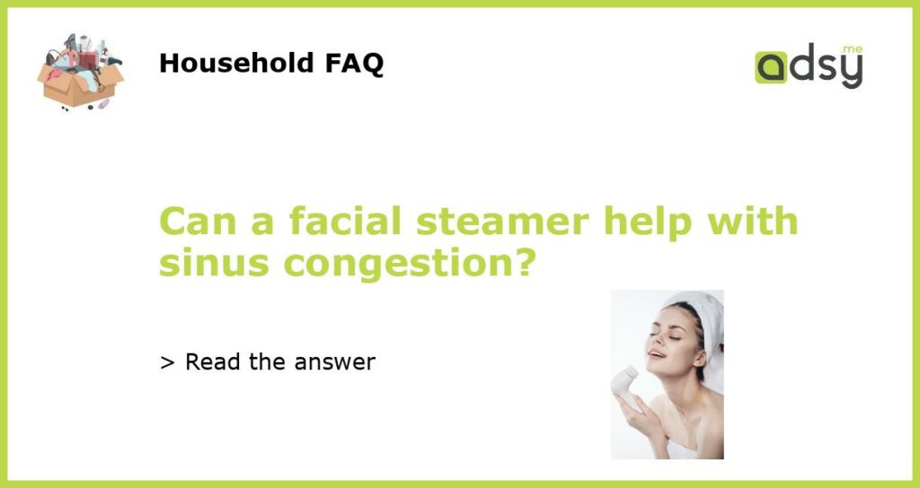 Can a facial steamer help with sinus congestion featured