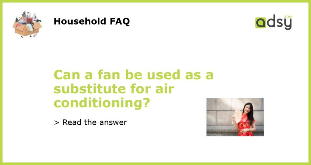 Can a fan be used as a substitute for air conditioning featured