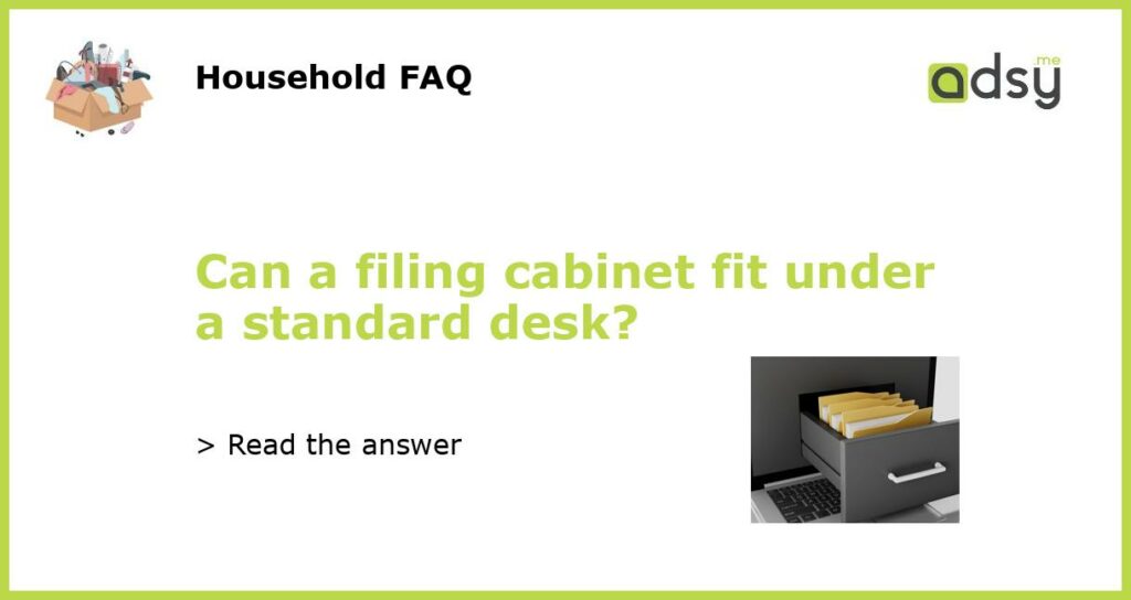 Can a filing cabinet fit under a standard desk featured