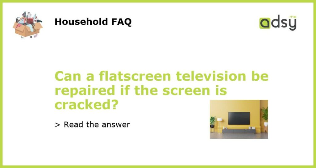 Can a flatscreen television be repaired if the screen is cracked featured