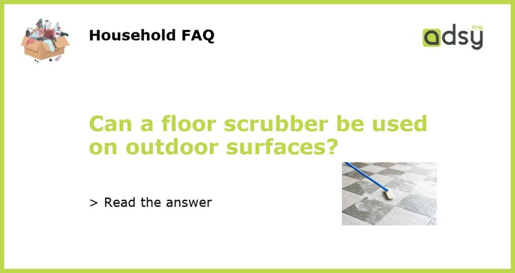 Can a floor scrubber be used on outdoor surfaces featured